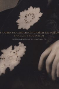 A vida e a obra de Carolina Michaëlis de Vasconcelos: evocação e homenagem