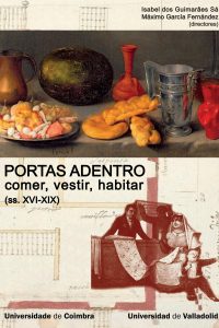 Portas adentro: comer, vestir a habitar na Península Ibérica (ss. XVI-XIX)