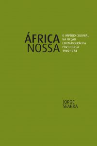 África nossa: o império colonial na ficção cinematográfica portuguesa (1945-1974)