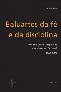 Baluartes da fé e da disciplina: o enlace entre a Inquisição e os bispos em Portugal (1536-1750)