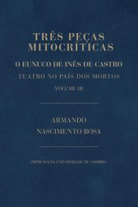 Três peças mitocríticas III: o eunuco de Inês de Castro. Teatro no país dos mortos