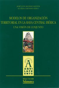 Modelos de organización territorial en la Raya Central Ibérica