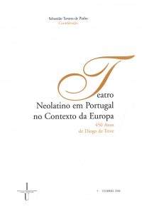 Teatro neolatino em Portugal no contexto da Europa: 450 anos de Diogo de Teive