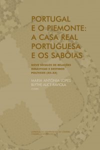 Portugal e o Piemonte: a casa real portuguesa e os Sabóias: nove séculos de relações dinásticas e destinos políticos (XII-XX)