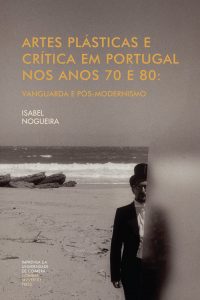 Artes plásticas e crítica em Portugal nos anos 70 e 80: vanguarda e pós-modernismo