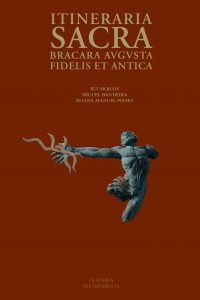 Itinerária Sacra: Bracara Augusta Fidelis et Antica