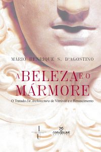 A beleza e o mármore: o tratado de architectura de Vitrúvio e o Renascimento