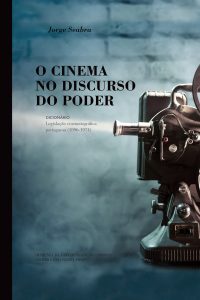 O Cinema no discurso do poder: Dicionário sobre legislação cinematográfica portuguesa (1896-1974)