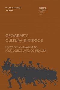 Geografia, cultura e riscos: livro de homenagem ao Prof. Doutor António Pedrosa