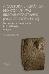 A Cultura Epigráfica no conuentus Bracaraugustanus (pars occidentalis): percursos pela sociedade brácara da época romana vol. I