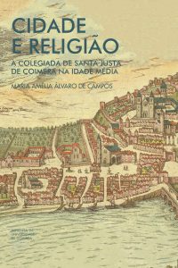 Cidade e Religião: a colegiada de Santa Justa de Coimbra na Idade Média