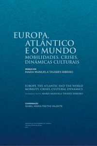 Europa, Atlântico e o mundo: Mobilidades, crises, dinâmicas culturais. Pensar com Maria Manuela Tavares Ribeiro