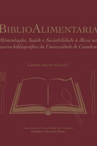BiblioAlimentaria. Alimentação, Saúde e Sociabilidade à Mesa no acervo bibliográfico da Universidade de Coimbra