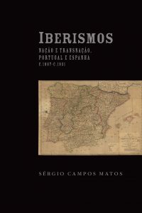 Iberismos: Nação e transnação, Portugal e Espanha (c.1807-c.1931)