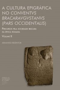 A Cultura Epigráfica no conuentus Bracaraugustanus (pars occidentalis): percursos pela sociedade brácara da época romana vol. II