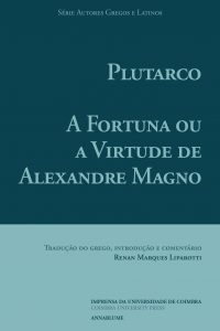 Plutarco – A fortuna ou a virtude de Alexandre Magno