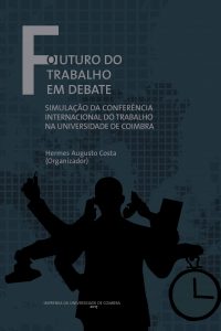 O futuro do trabalho em debate: Simulação da Conferência Internacional do Trabalho na Universidade de Coimbra