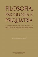Filosofia, Psicologia e Psiquiatria: A liberdade na Antropologia de Hegel e a crítica ao modelo mecanicista da psiquiatria