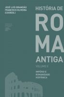 História de Roma Antiga. Império e Romanidade Hispânica – Vol. II