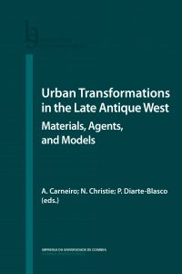 Urban Transformations in the Late Antique West: Materials, Agents, and Models