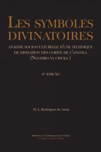 Les Symboles Divinatoires: Analyse Socio-Culturelle d’une Technique de Divination des Cokwe de l’Angola (Ngombo Ya Cisuka)