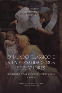O Mundo Clássico e a universalidade dos seus valores: Homenagem a Nair de Nazaré Castro Soares – Volume II