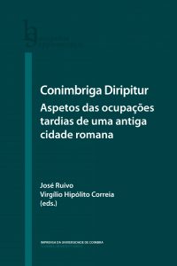 Conimbriga Diripitur: Aspetos das ocupações tardias de uma antiga cidade romana