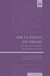 Ser Clássico no Brasil: Apropriações Literárias no Modernismo e Pós