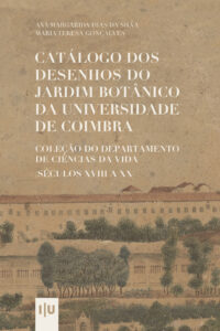 Catálogo dos desenhos do Jardim Botânico da Universidade de Coimbra: Coleção do Departamento de Ciências da Vida – séculos XVIII a XX