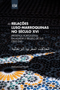 As Relações Luso-Marroquinas no Século XVI: Presença Portuguesa em Agadir e região de Sus (1505-1541)