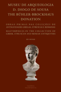 Museu de Arqueologia D. Diogo De Sousa. The Bühler-Brockhaus Donation: Obras-Primas nas Coleções de Antiguidades Gregas, Etruscas e Romanas