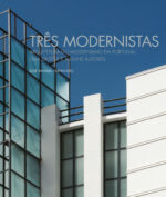 Três modernistas: arquitetura do modernismo em Portugal: uma síntese e alguns autores