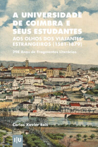 A Universidade de Coimbra e seus Estudantes aos Olhos dos Viajantes Estrangeiros (1581-1879): 298 Anos de Fragmentos Literários
