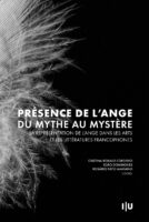 Présence de l’Ange. Du mythe au mystère: La représentation de l’ange dans les arts et les littératures francophones