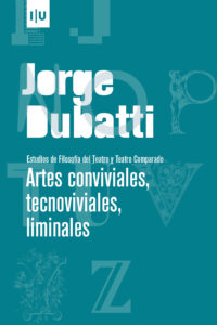 Artes conviviales, tecnoviviales, liminales. Estudios de Filosofía del Teatro y Teatro Comparado