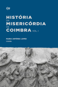 História da Misericórdia de Coimbra – Volumes I e II: 1500-2000