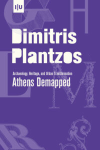 Athens Demapped: Archaeology, Heritage, and Urban Transformation